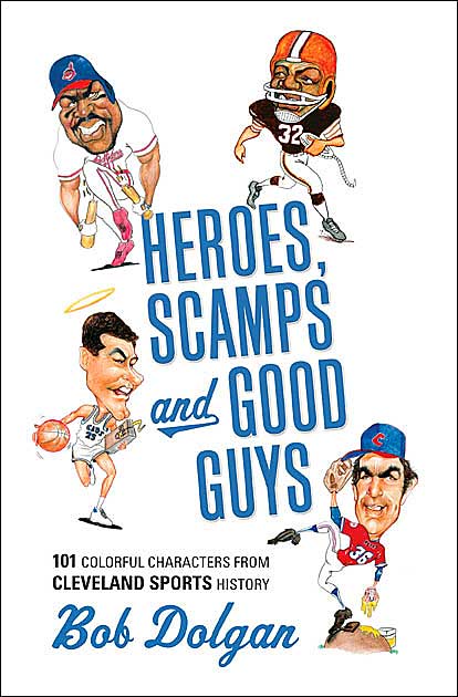 Heroes, Scamps, and Good Guys: The Most Interesting Characters in Cleveland Sports History