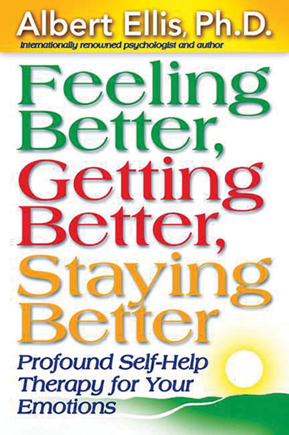 Feeling Better, Getting Better, Staying Better: Profound Self-Help Therapy for Your Emotions