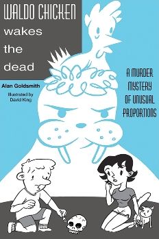 Waldo Chicken Wakes the Dead: A Murder Mystery of Unusual Proportions