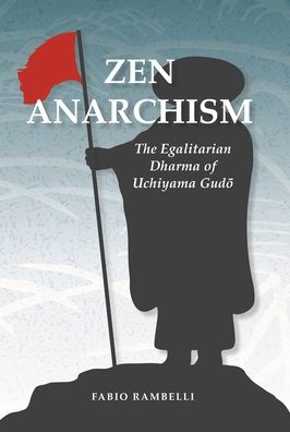 Zen Anarchism: The Egalitarian Dharma of Uchiyama Gudo