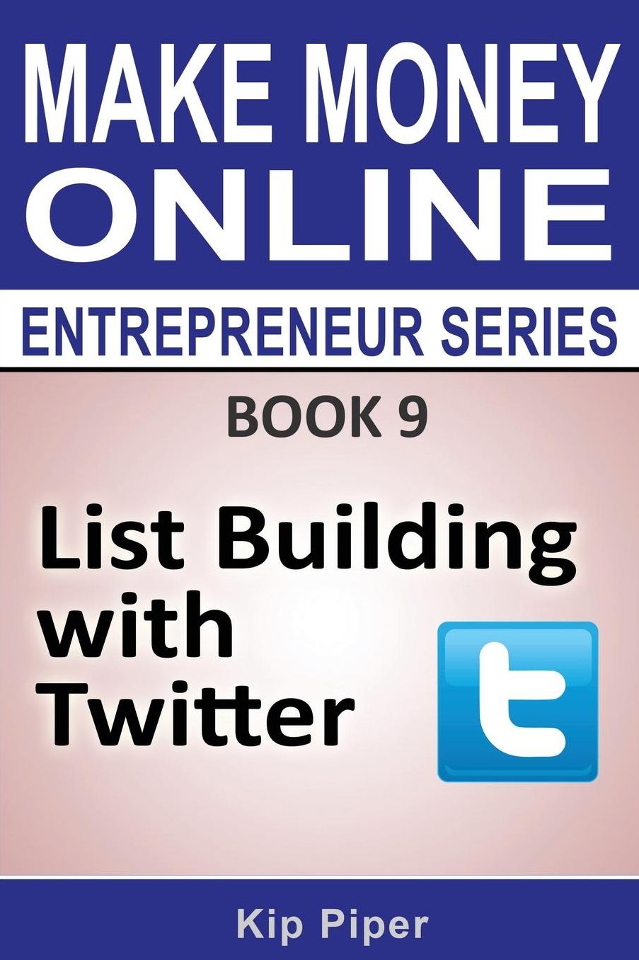 List Building with Twitter: Book 9 of the Make Money Online Entrepreneur Seri