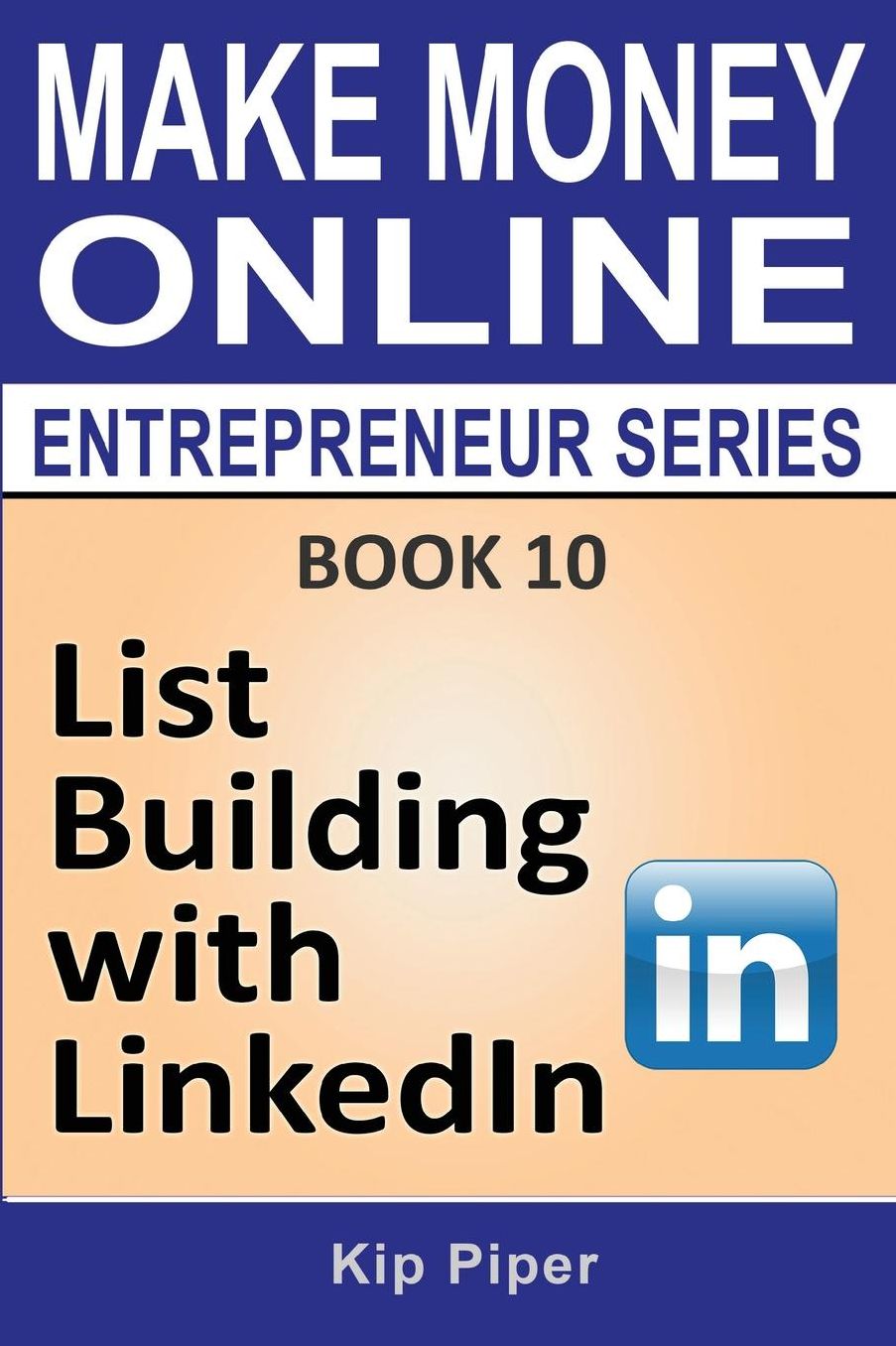 List Building with LinkedIn: Book 10 of the Make Money Online Entrepreneur Series
