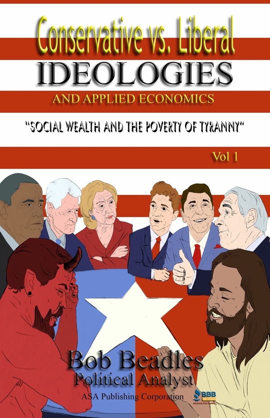 Conservative vs. Liberal Ideologies and Applied Economics: Social Wealth and the Poverty of Tyranny