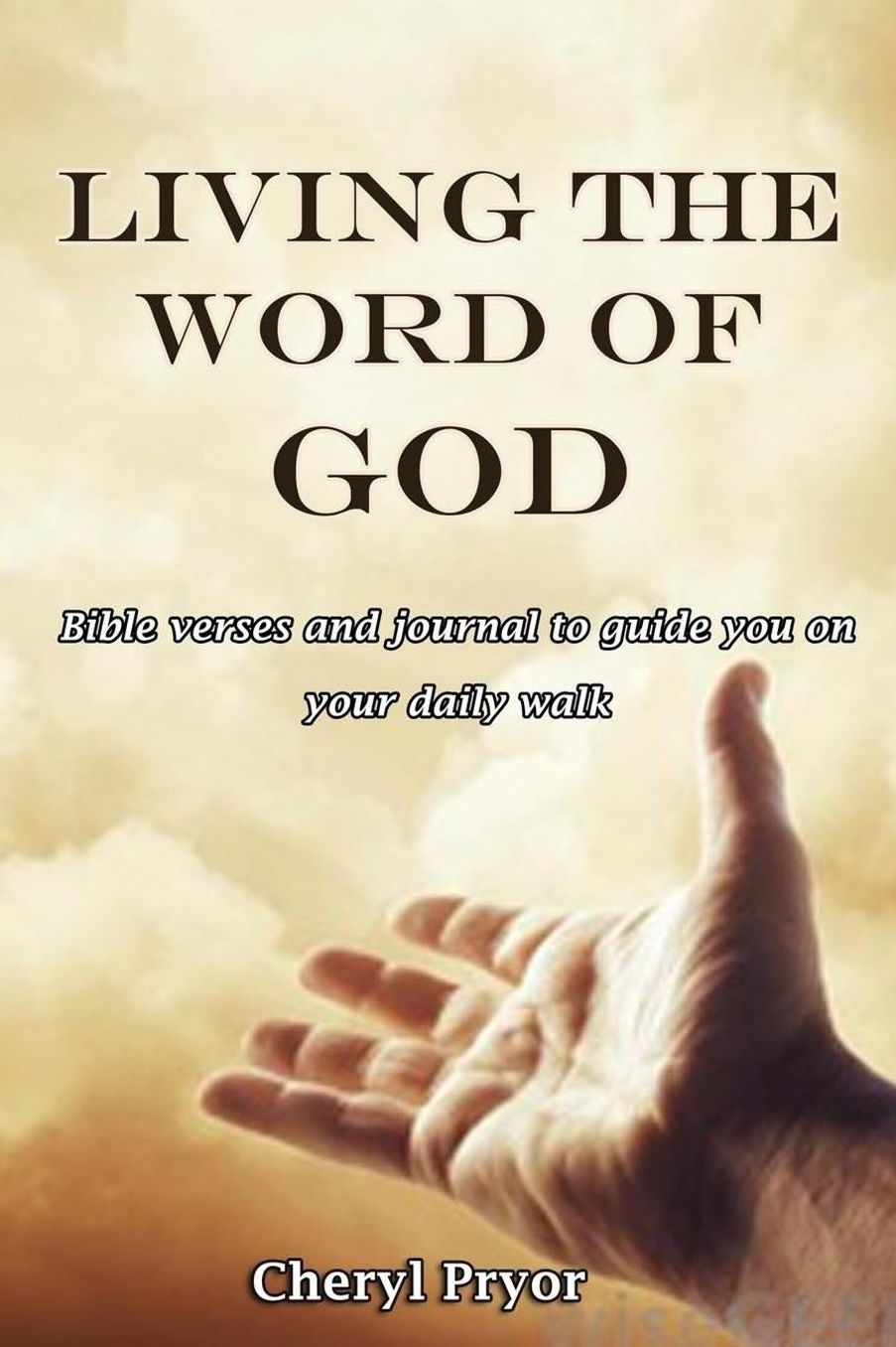 Living The Word Of God: Bible verses and journal for each day of the year to guide you on your daily walk