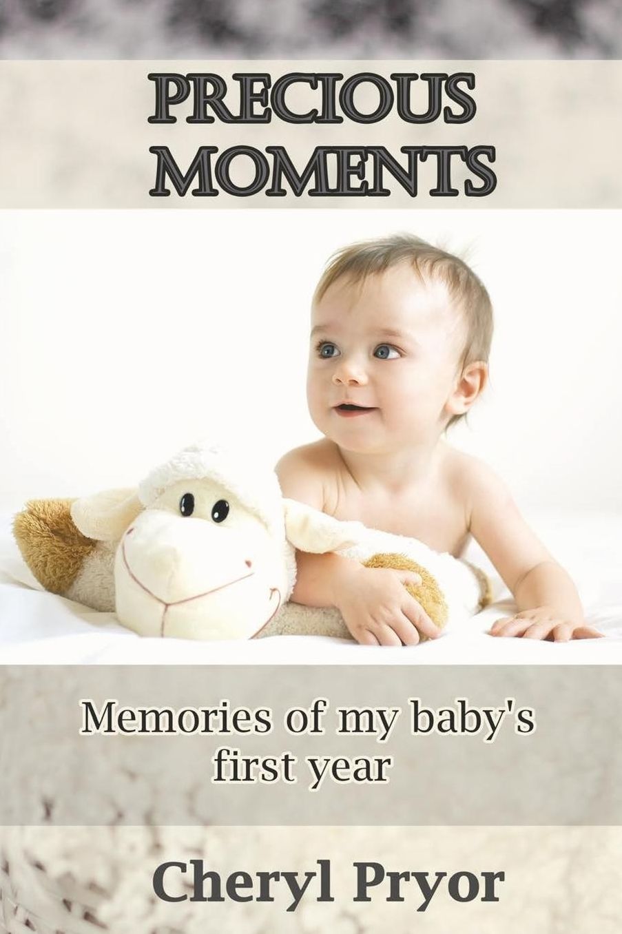 Precious Moments: Memories of my baby's first year