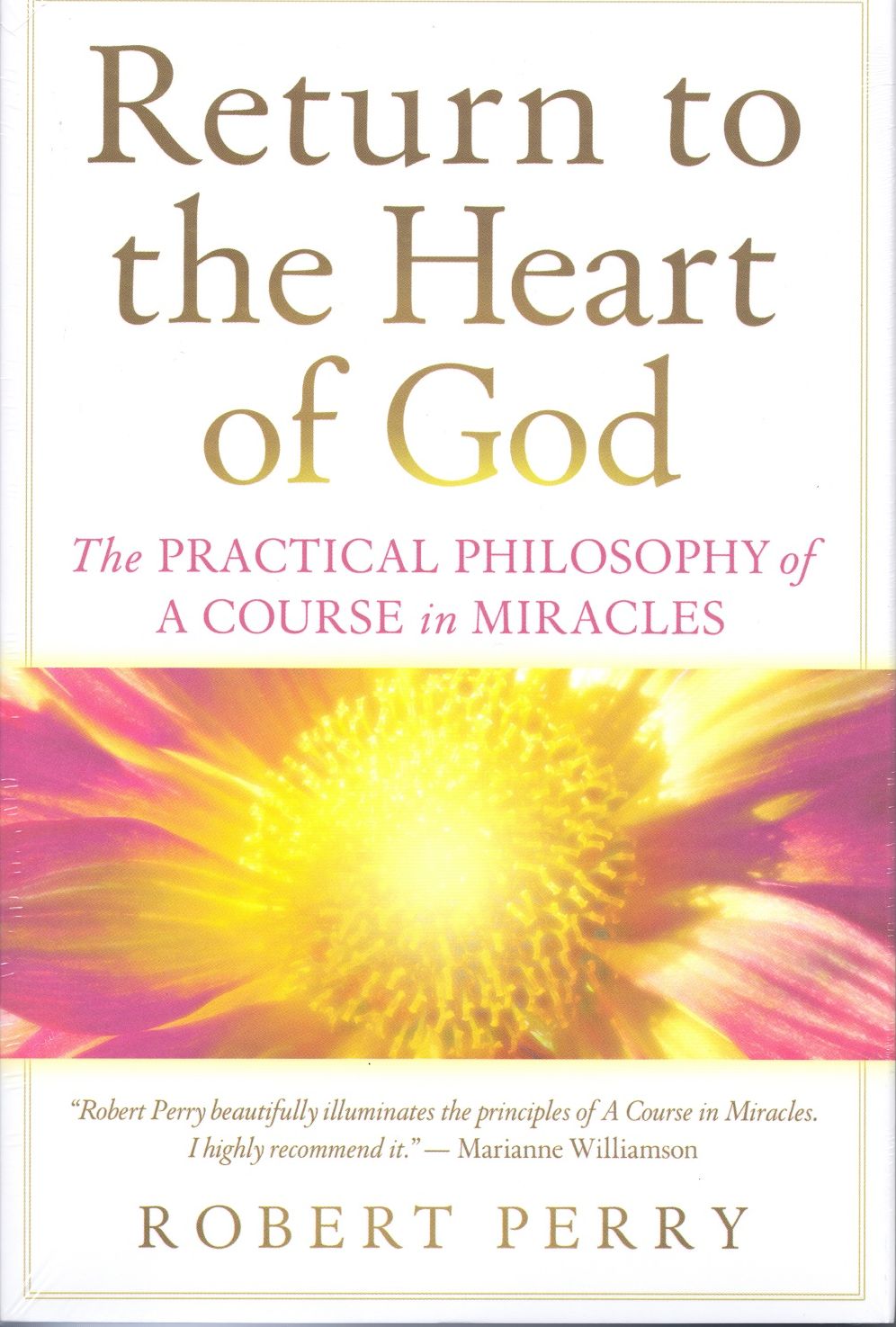 Return to the Heart of God: The Practical Philosophy of A Course in Miracles