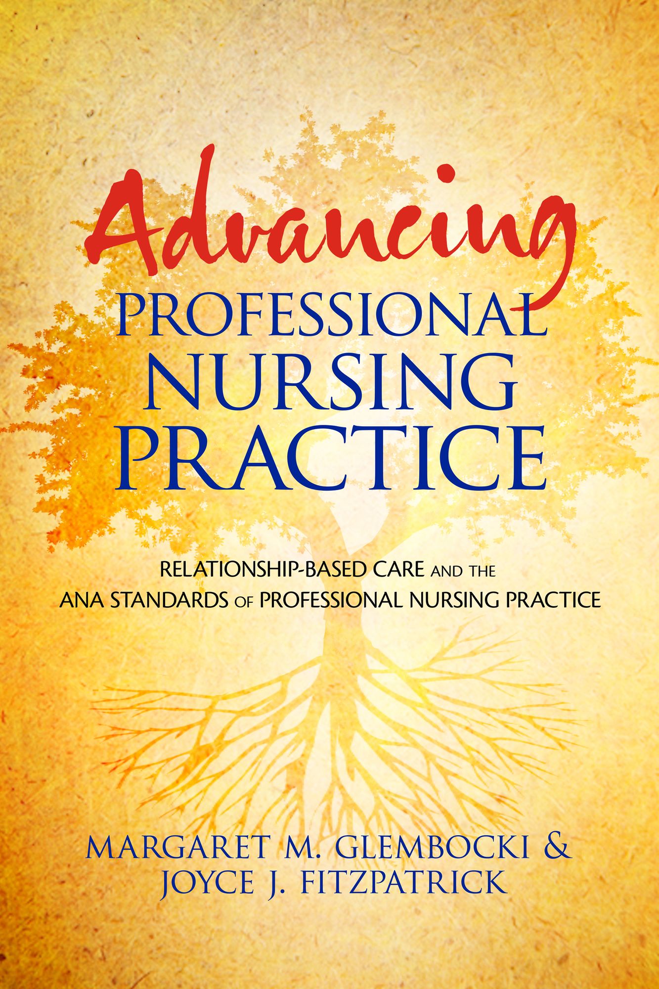 Advancing Professional Nursing Practice: Relationship-Based Care and the ANA Standards of Professional Nursing Practice