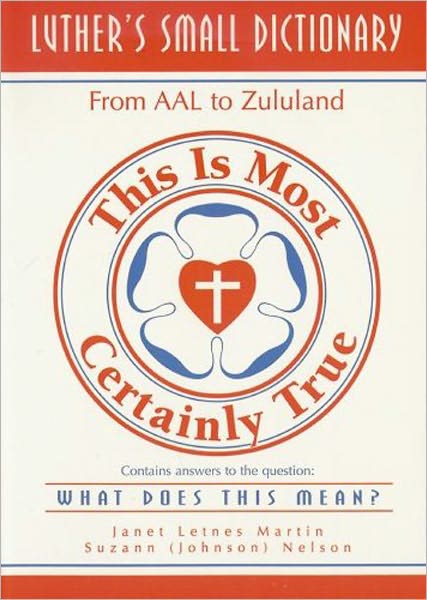 Luther's Small Dictionary: From Aal to Zululand: This Is Most Certainly True