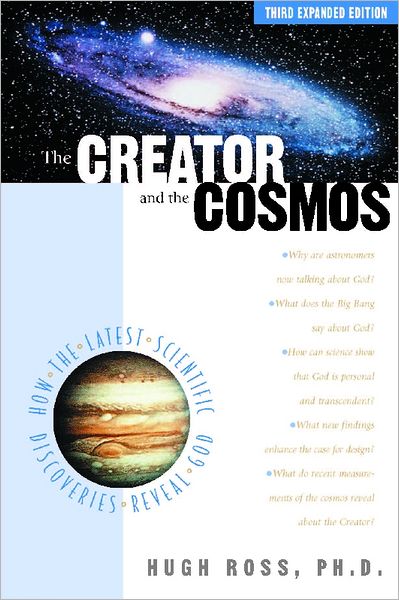 The Creator and the Cosmos: How the Latest Scientific Discoveries Reveal God