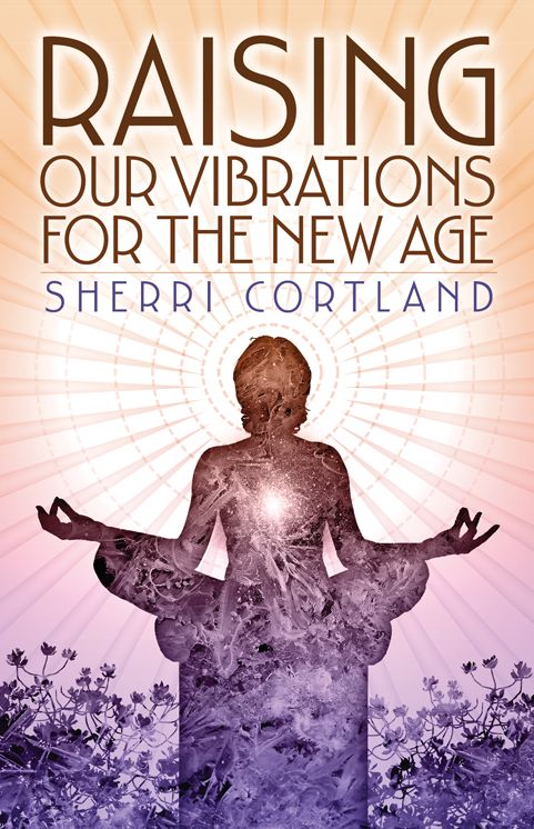 Raising Our Vibrations for the New Age