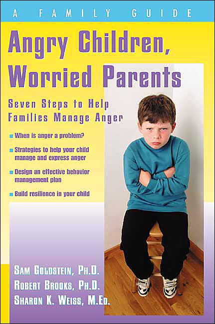 Angry Children, Worried Parents: Seven Steps to Help Families Manage Anger