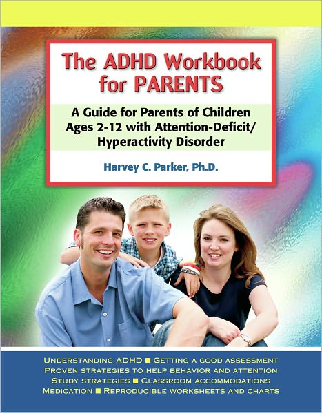 The ADHD Workbook for Parents: A Guide for Parents of Children Ages 2-12 with Attention-Deficit/Hyperactivity Disorder
