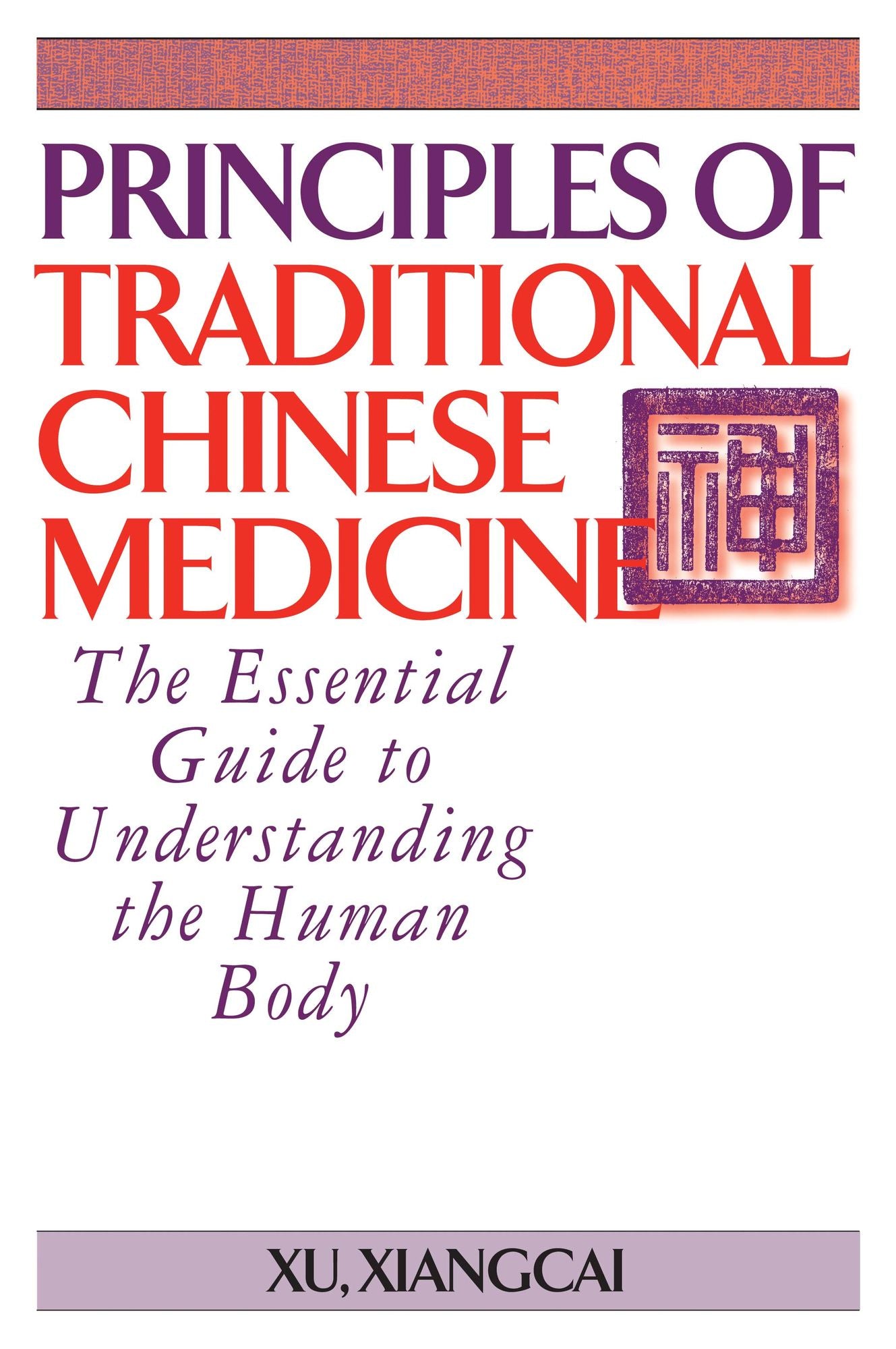 Principles of Traditional Chinese Medicine: The Essential Guide to Understanding the Human Body