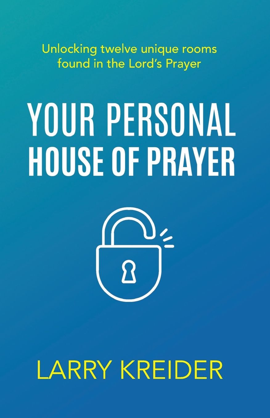 Your Personal House of Prayer: An Extreme Makeover for Your Prayer Life