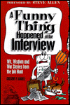 Funny Thing Happened at the Interview: Wit, Wisdom and War Stories from the Job Hunt