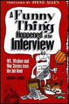 Funny Thing Happened at the Interview: Wit, Wisdom and War Stories from the Job Hunt