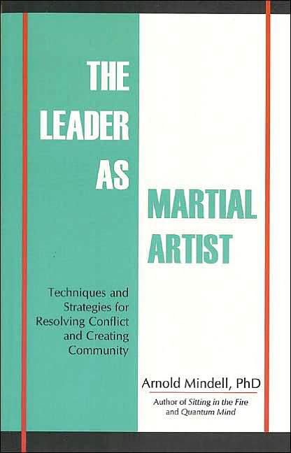 The Leader as Martial Artist: Techniques and Strategies for Revealing Conflict and Creating Community