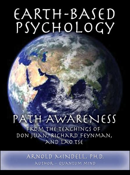Earth-Based Psychology: Path Awareness from the Teachings of Don Juan, Richard Feynman, and Lao Tse