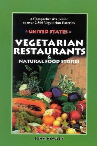 Vegetarian Restaurants and Natural Food Stores in the U. S.: A Comprehensive Guide to over 2,500 Vegetarian Eateries