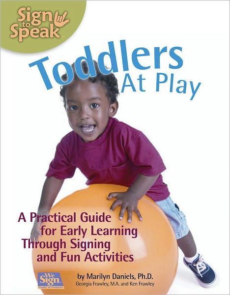 Toddlers at Play: A Complete Guide to Enhance Early Learning Through Signing and Fun Activities