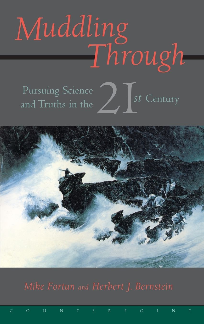 Muddling Through: Pursuing Science and Truths in the Twenty-First Century