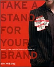 Take a Stand for Your Brand: Building a Great Agency Brand from the inside Out