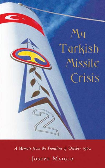 My Turkish Missile Crisis: A Memoir from the Frontline Of 1962