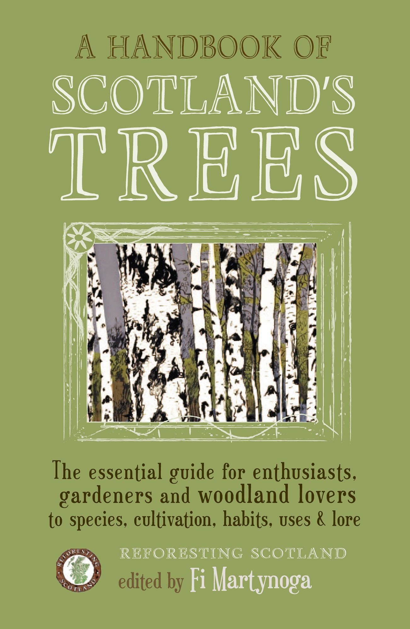 A Handbook of Scotland's Trees: The Essential Guide for Enthusiasts, Gardeners and Woodland Lovers to Species, Cultivation, Habits, Uses & Lore