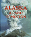 Alaska: A Land in Motion