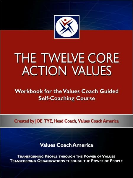 The Twelve Core Action Values; Workbook for the Values Coach Guided Self-Coaching Course