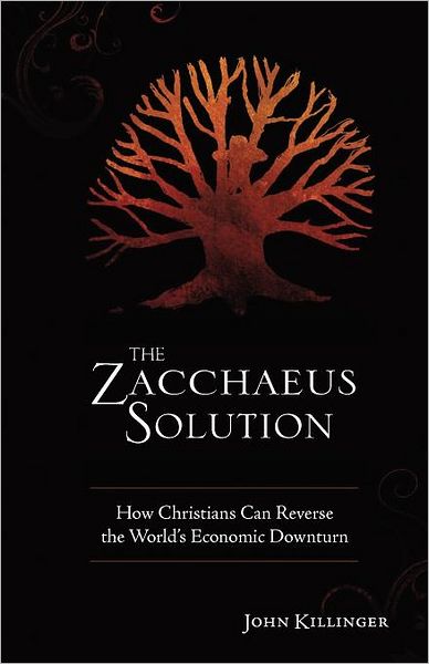 The Zacchaeus Solution: How Christians Can Reverse the World's Economic Downturn