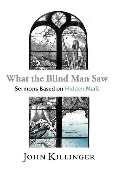 What the Blind Man Saw: Sermons Based on Hidden Mark