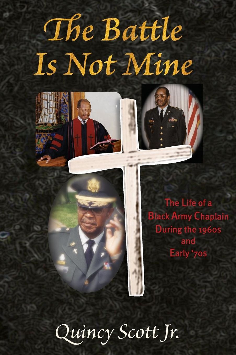 The Battle Is Not Mine: The Life of a Black Army Chaplain During the 1960s and Early '70s
