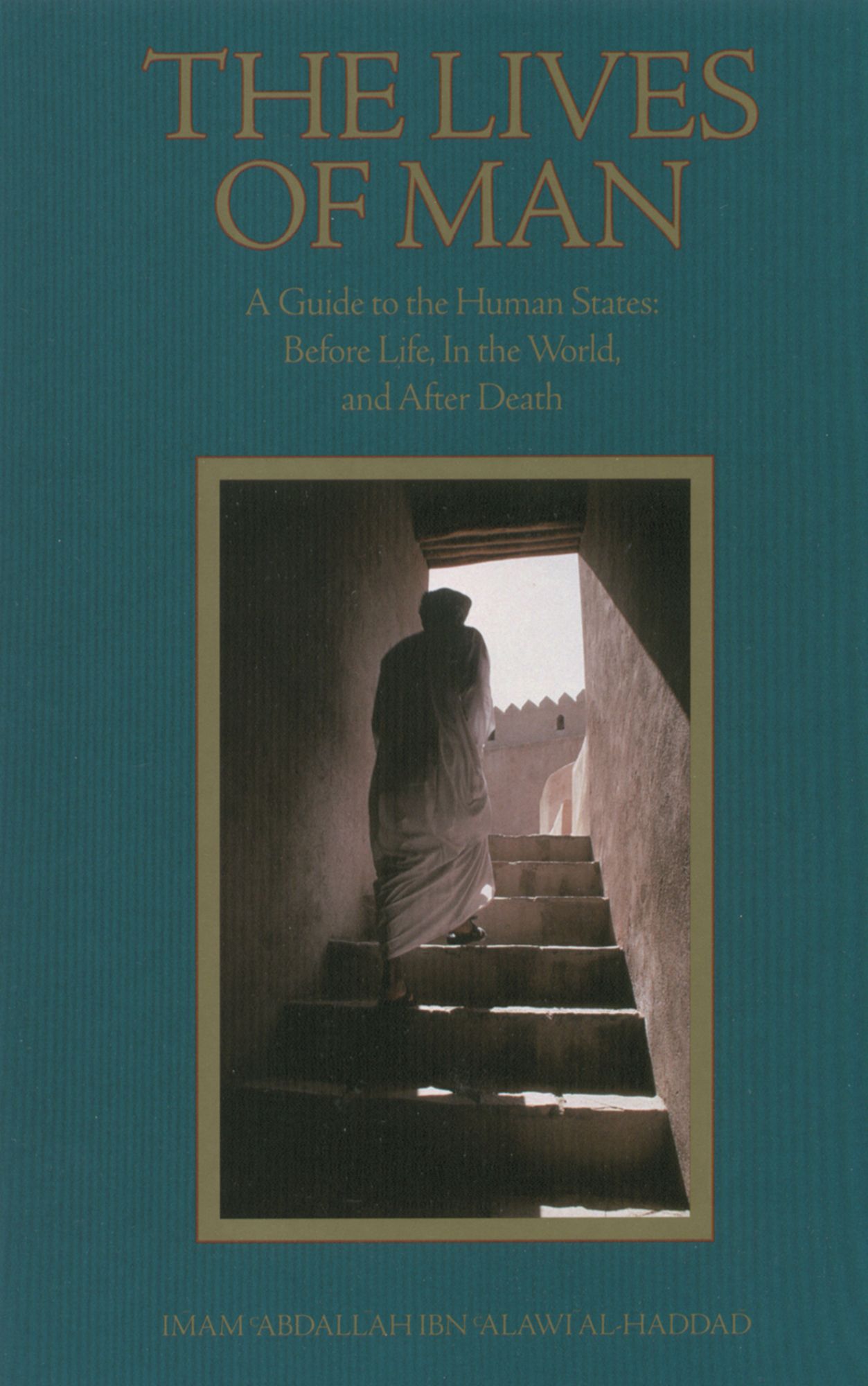 The Lives of Man: A Guide to the Human States: Before Life, In the World, and After Death