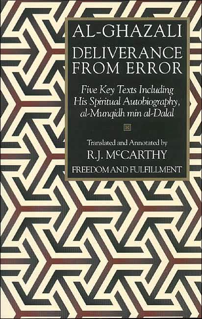 Deliverance from Error: Five Key Texts Including His Spiritual Autobiography, al-Munqidh min al-Dalal