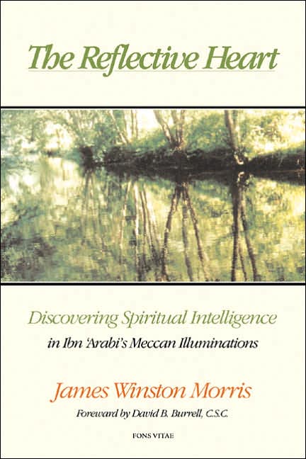 The Reflective Heart: Discovering Spiritual Intelligence in Ibn 'Arabi's 'Meccan Illuminations'