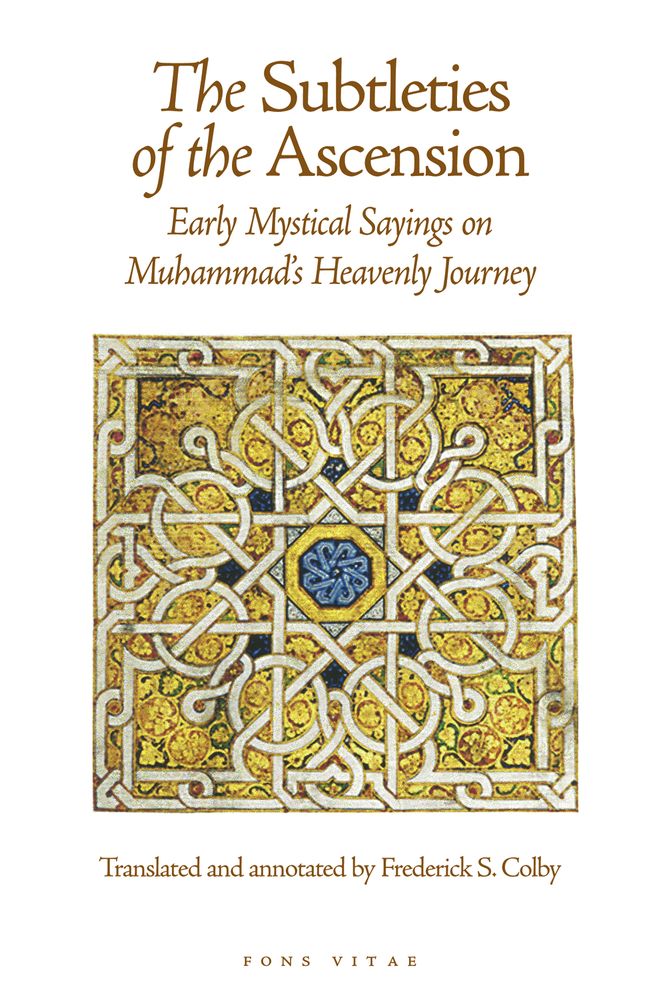 The Subtleties of the Ascension: Lata'If Al-Miraj - Early Mystical Sayings on Muhammad's Heavenly Journey
