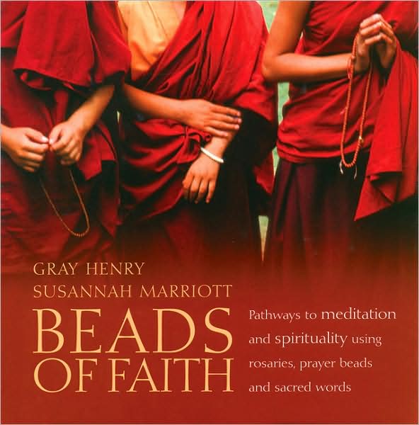 Beads of Faith: Pathways to Meditation and Spirituality Using Rosaries, Prayer Beads and Sacred Words [With DVD]
