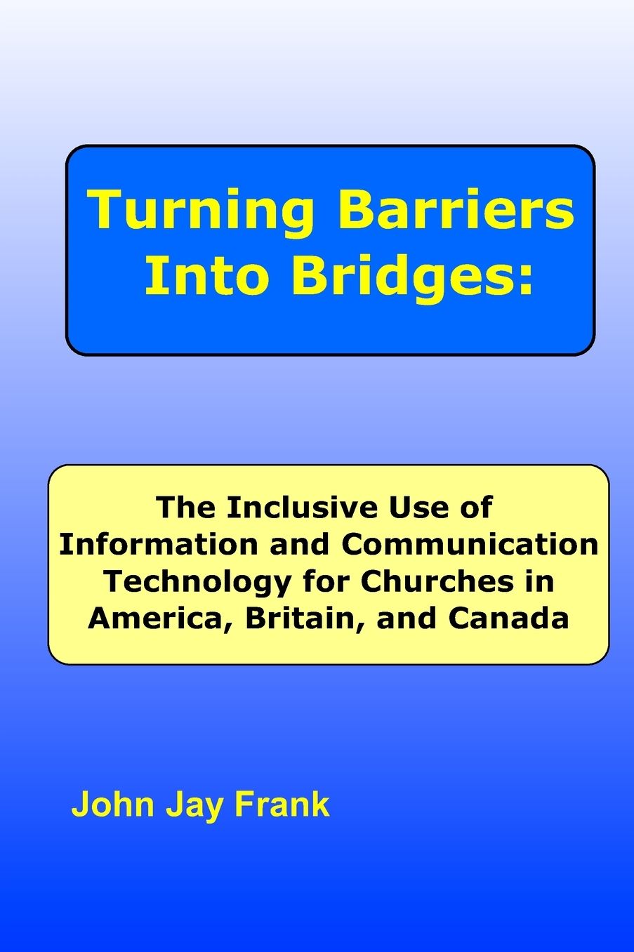 Turning Barriers Into Bridges: The Inclusive Use of Information and Communication Technology for Churches in America, Britain, and Canada
