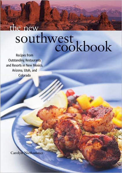 New Southwest Cookbook: Recipes from Outstanding Restaurants and Resorts in New Mexico, Arizona, Utah, and Colorado