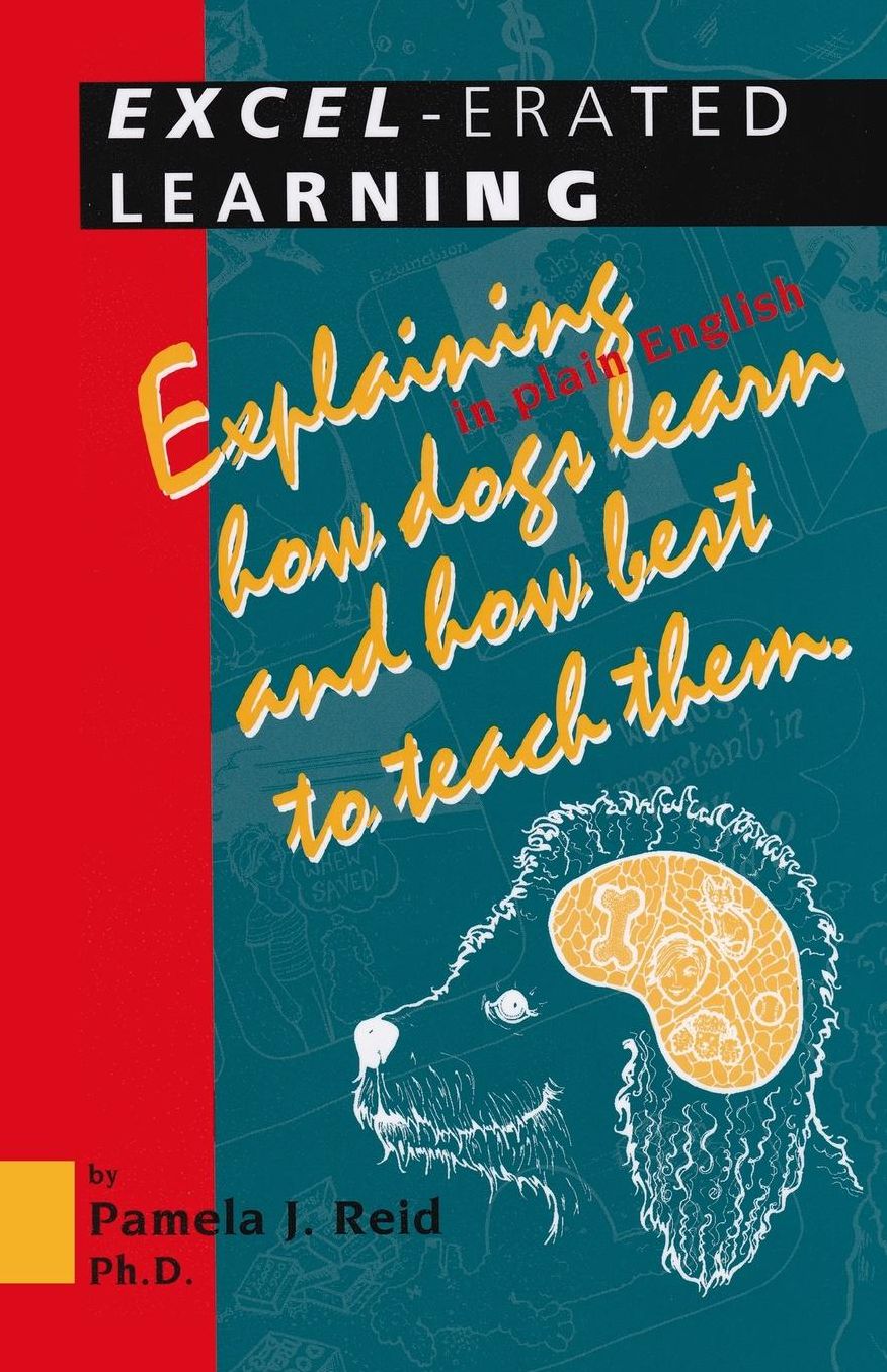 Excel-Erated Learning: Explaining in Plain English How Dogs Learn and How Best to Teach Them
