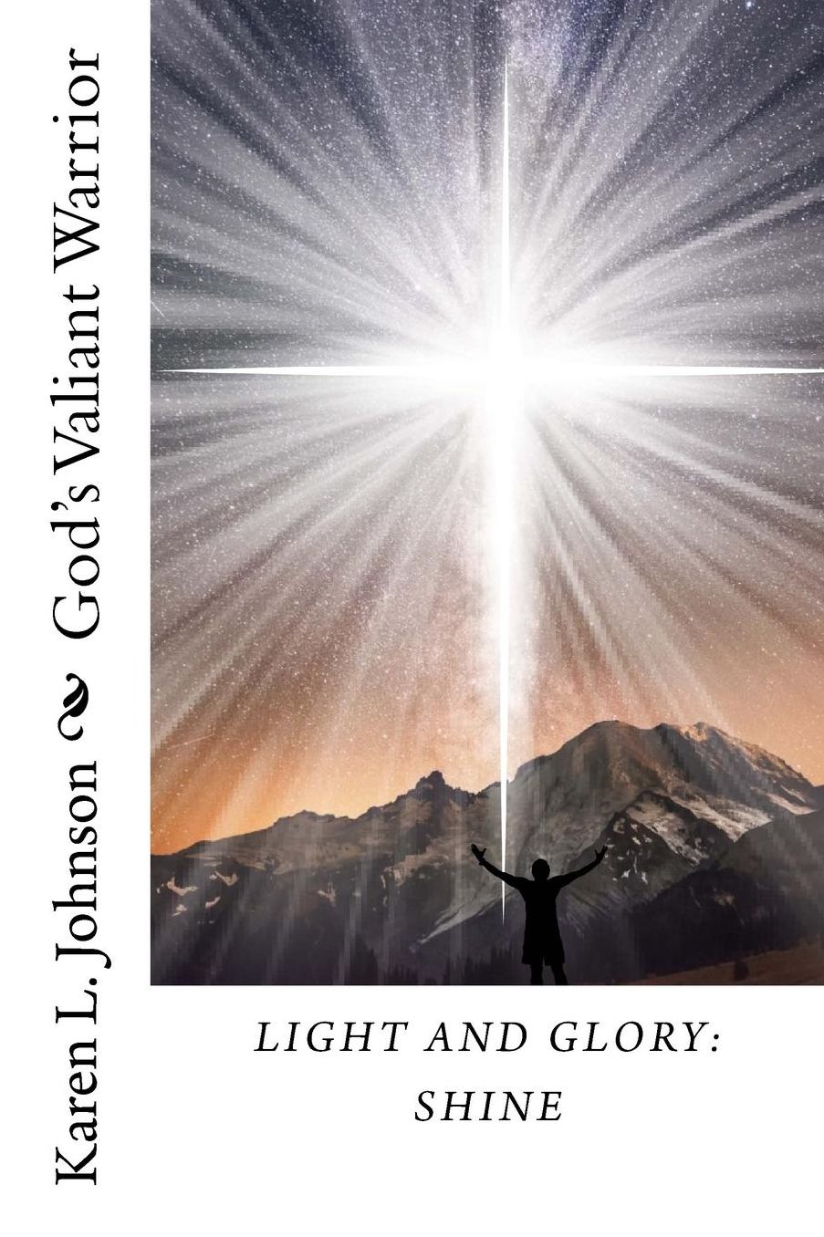 Light and Glory: Shine: God's Valiant Warrior