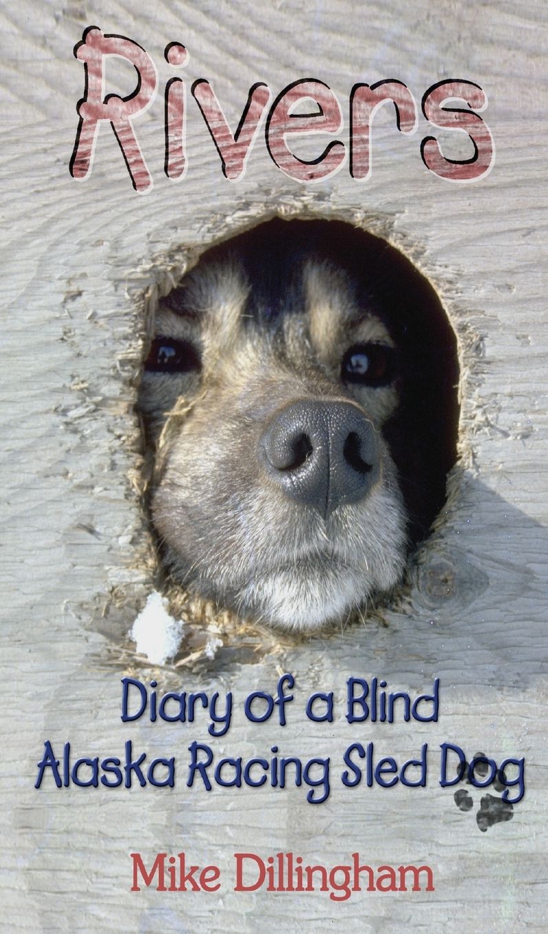 Rivers: Diary of a Blind Alaska Racing Sled Dog