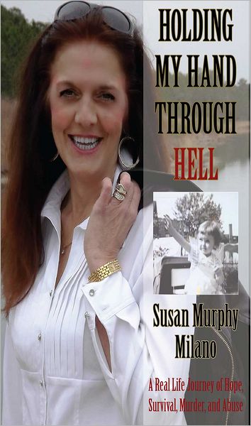 Holding My Hand Through Hell: A Real Life Journey of Hope, Survival, Murder, and Abuse