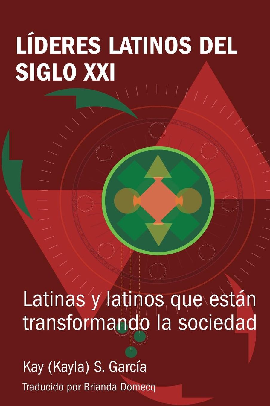 Lideres latinos del siglo XXI: Latinas y latinos que estan transformando la sociedad