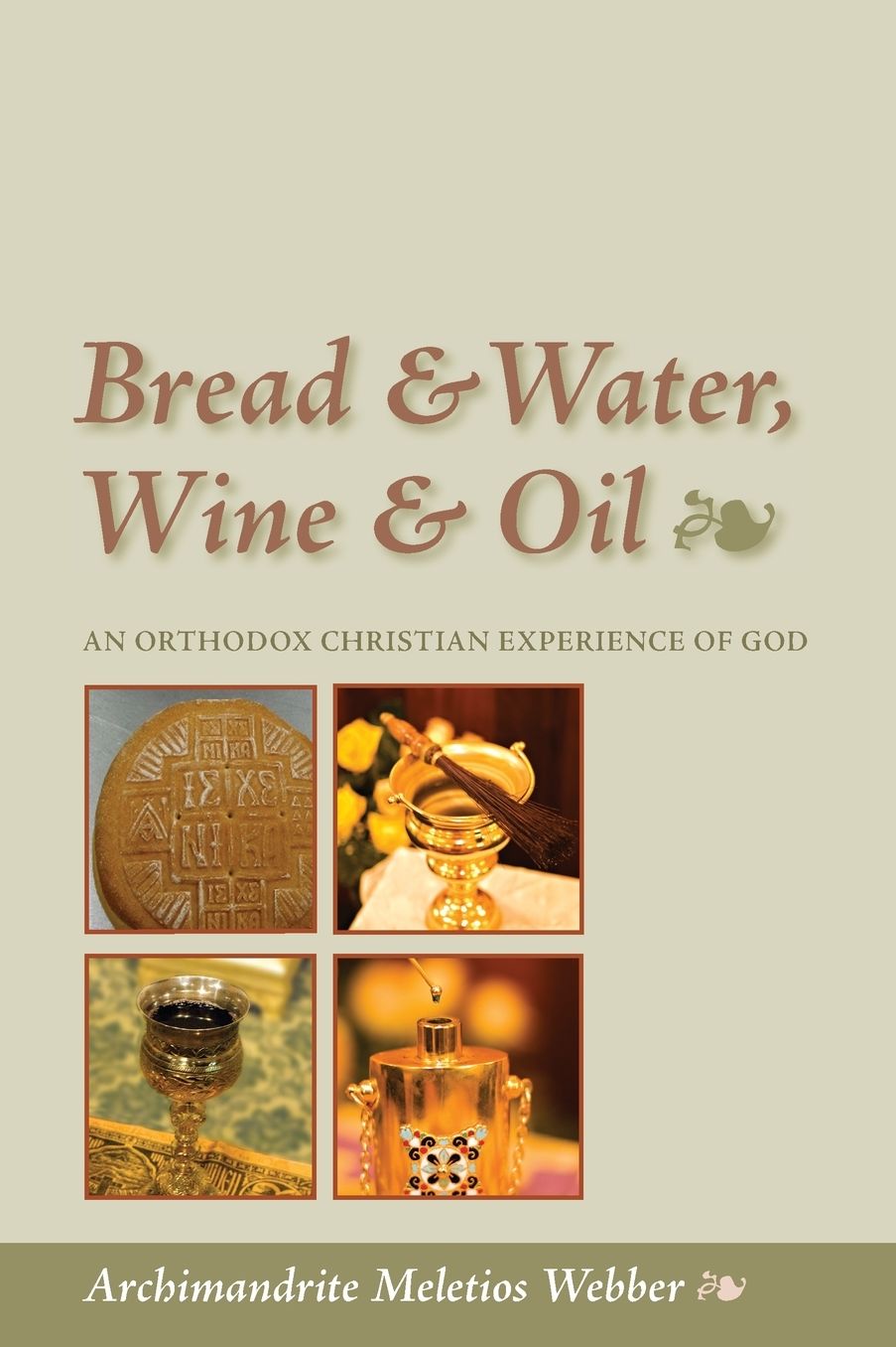 Bread & Water, Wine & Oil : An Orthodox Christian Experience of God