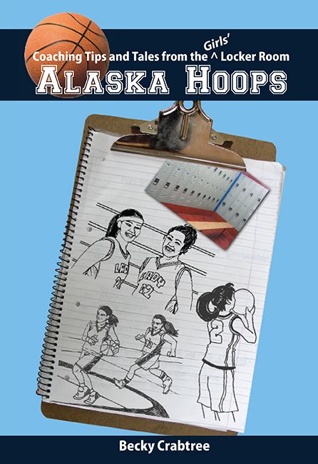 Alaska Hoops - Coaching Tips And Tales From The Girls' Locker Room