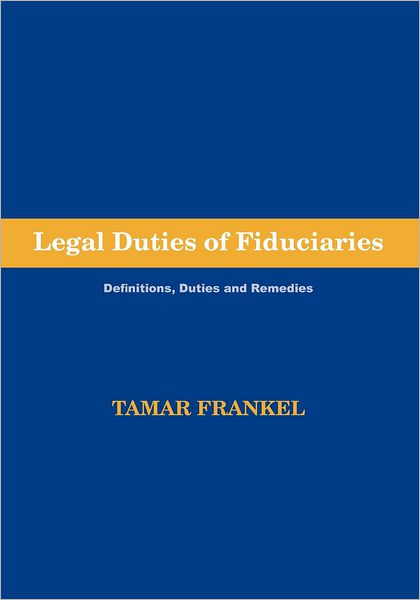 Legal Duties of Fiduciaries: Definitions, Duties and Remedies