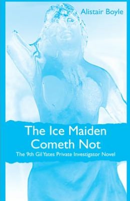 The Ice Maiden Cometh Not: The 9th Gil Yates Private Investigator Novel
