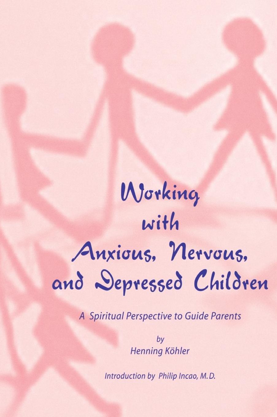 Working with Anxious, Nervous. and Depressed Children: A Spiritual Perspective to Guide Parents